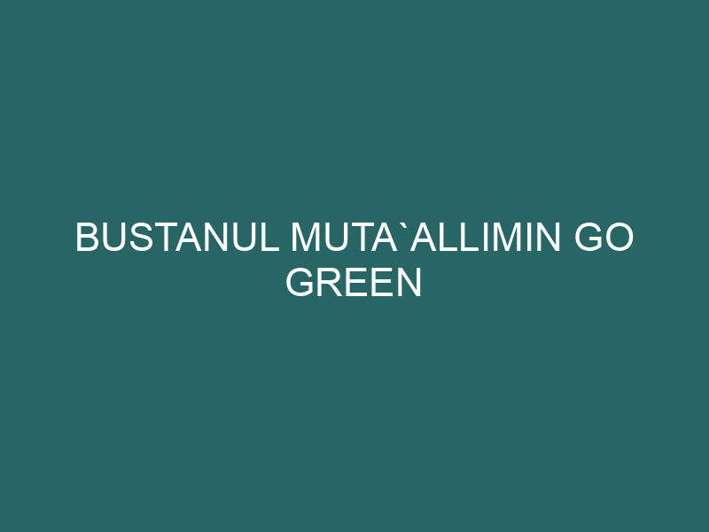  Bustanul Muta`allimin Go Green