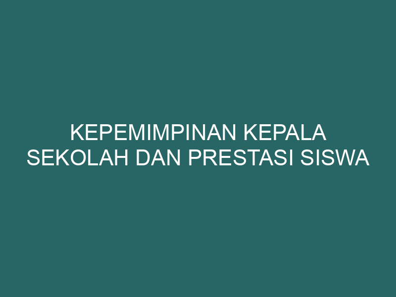  Kepemimpinan Kepala Sekolah dan Prestasi Siswa