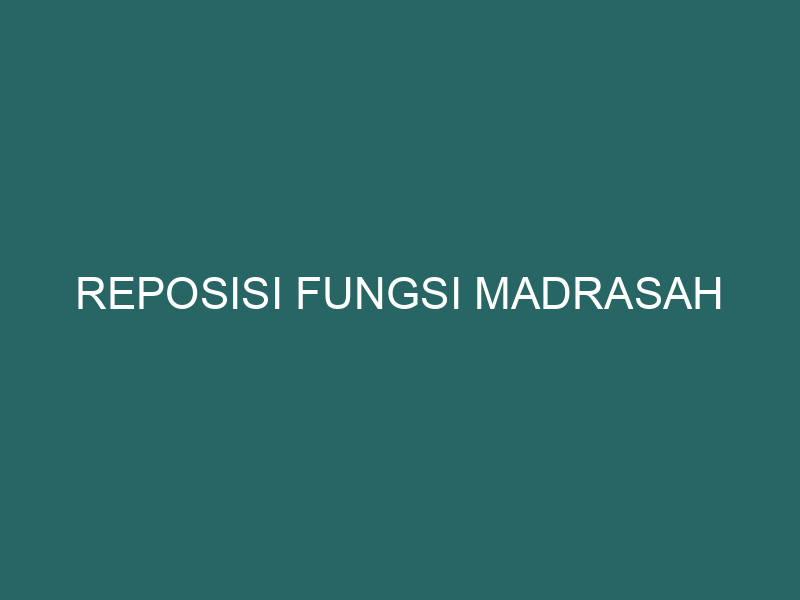  Reposisi Fungsi Madrasah
