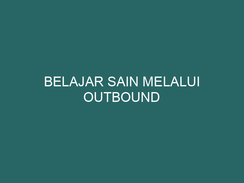  Belajar Sain melalui Outbound