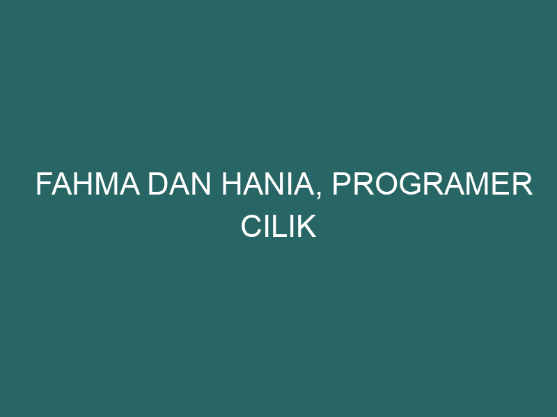  Fahma dan Hania, Programer Cilik