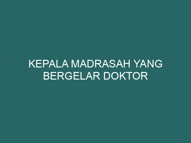  Kepala Madrasah yang bergelar Doktor