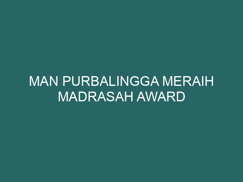  MAN Purbalingga Meraih Madrasah Award