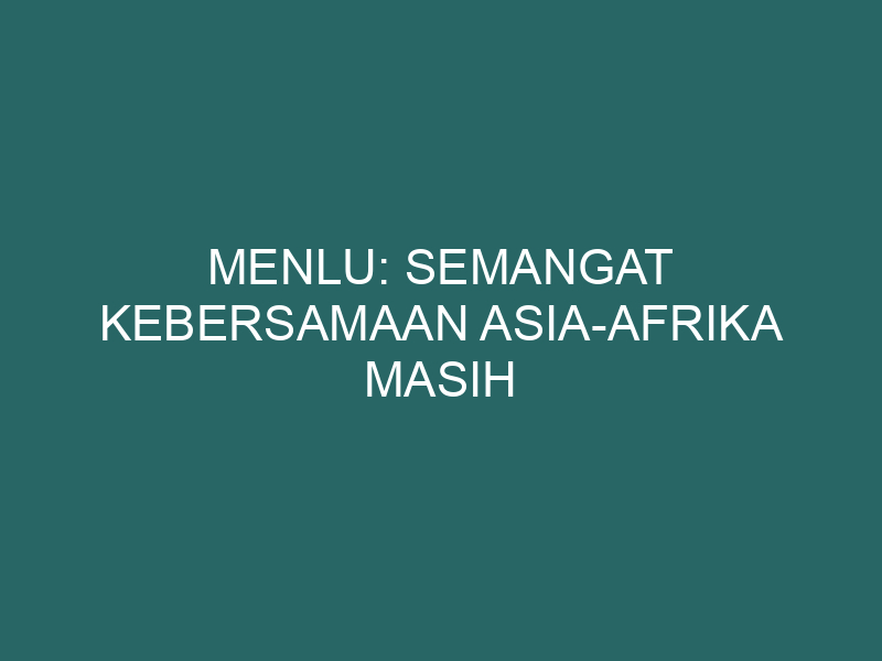  Menlu: Semangat Kebersamaan Asia-Afrika Masih Relevan