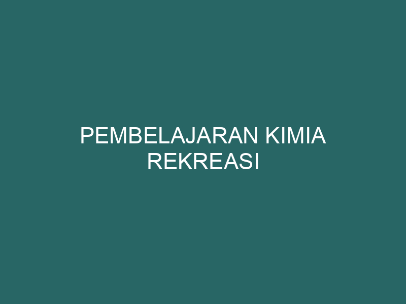  Pembelajaran Kimia Rekreasi