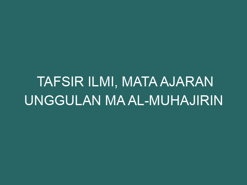  Tafsir Ilmi, Mata Ajaran Unggulan MA Al-Muhajirin